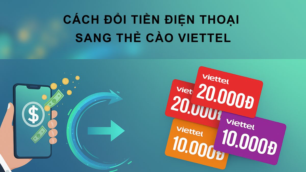 Cách đổi tiền điện thoại sang thẻ cào Viettel dễ dàng